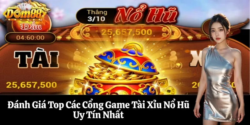 Đánh Giá Top Các Cổng Game Tài Xỉu Nổ Hũ Uy Tín Nhất