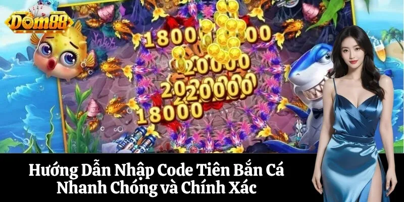 Hướng Dẫn Nhập Code Tiên Bắn Cá Nhanh Chóng và Chính Xác