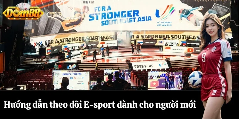 Hướng dẫn theo dõi E-sport dành cho người mới