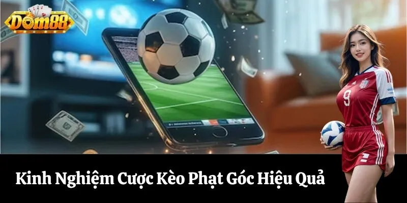 Kinh Nghiệm Cược Kèo Phạt Góc Hiệu Quả