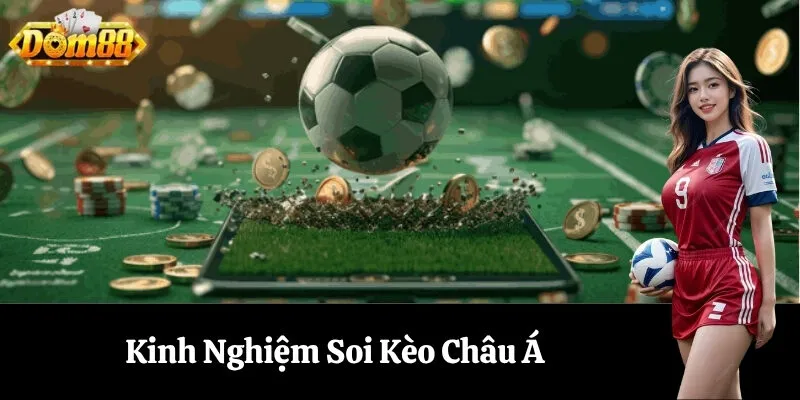 Kinh Nghiệm Soi Kèo Châu Á