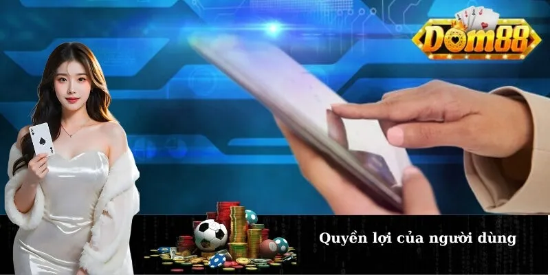 Quyền lợi của người dùng