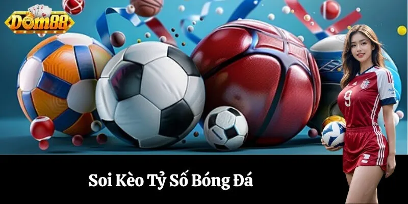 Soi Kèo Tỷ Số Bóng Đá