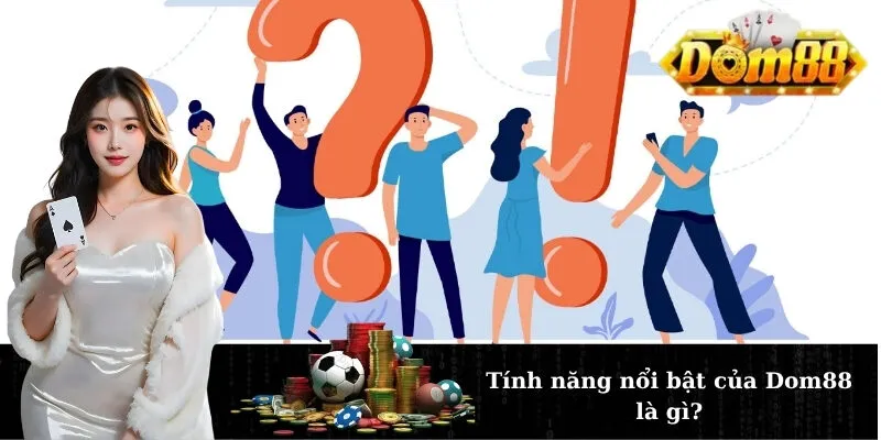 Tính năng nổi bật của Dom88 là gì?