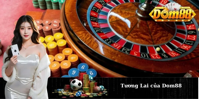 Tương Lai của Dom88